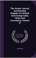 The Asiatic Journal and Monthly Register for British and Foreign India, China and Australasia, Volume 27