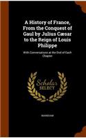 A History of France, From the Conquest of Gaul by Julius Cæsar to the Reign of Louis Philippe