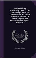 Supplementary Canterbury Tales. 1. The Tale Of Beryn, Re-ed. By F.j. Furnivall & W.g. Stone, With Engl. Abstract Of The Fr. Original And Asiatic Versions, By W.a. Clouston
