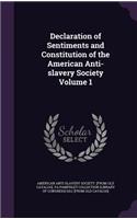 Declaration of Sentiments and Constitution of the American Anti-slavery Society Volume 1