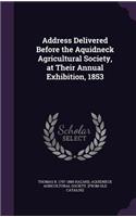 Address Delivered Before the Aquidneck Agricultural Society, at Their Annual Exhibition, 1853