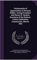 Testimonials of Appreciation to Herman Ridder, Acting President and Henry W. Sackett, Secretary of the Hudson-Fulton Celebration Commission, March, 1910