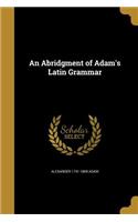 An Abridgment of Adam's Latin Grammar