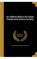 An Address Before the Salem Female Anti-slavery Society