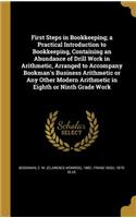 First Steps in Bookkeeping; a Practical Introduction to Bookkeeping, Containing an Abundance of Drill Work in Arithmetic, Arranged to Accompany Bookman's Business Arithmetic or Any Other Modern Arithmetic in Eighth or Ninth Grade Work