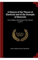 A History of the Theory of Elasticity and of the Strength of Materials: From Galilei to the Present Time, Volume 2, Part 1