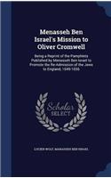 Menasseh ben Israel's Mission to Oliver Cromwell: Being a Reprint of the Pamphlets Published by Menasseh ben Israel to Promote the Re-admission of the