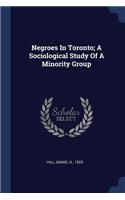 Negroes In Toronto; A Sociological Study Of A Minority Group