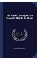 The Month of Mary, or the Month of May [tr. by J.B.M.]