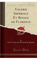 Galerie Impï¿½riale Et Royale de Florence (Classic Reprint)