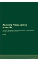 Reversing Prosopagnosia Naturally the Raw Vegan Plant-Based Detoxification & Regeneration Workbook for Healing Patients. Volume 2