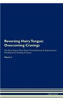 Reversing Hairy Tongue: Overcoming Cravings The Raw Vegan Plant-Based Detoxification & Regeneration Workbook for Healing Patients. Volume 3