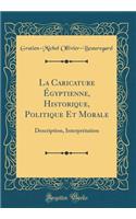 La Caricature Égyptienne, Historique, Politique Et Morale