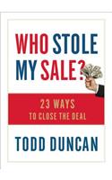 Who Stole My Sale?: 23 Ways to Close the Deal