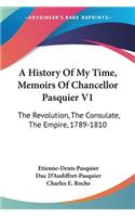 History Of My Time, Memoirs Of Chancellor Pasquier V1