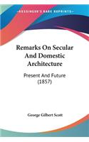 Remarks On Secular And Domestic Architecture