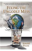 Fixing the Ungodly Mess: A Pathway to Change