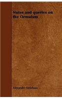 Notes and Queries on the Ormulum