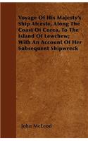 Voyage Of His Majesty's Ship Alceste, Along The Coast Of Corea, To The Island Of Lewchew; With An Account Of Her Subsequent Shipwreck