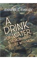 Drink of Water: A Memoir about My Life with Men