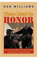 There Must Be Honor: On a Journey Through Life and Death and War, a Man Calls Out for Justice and Hope.