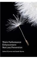 Think Performance Enhancement Not Loss Prevention
