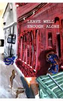 Leave Well Enough Alone: (English)