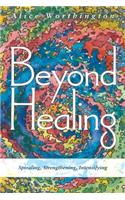 Beyond Healing: Spiraling, Strengthening, Intensifying