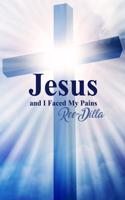 Jesus and I Faced My Pains