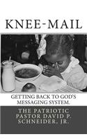 Knee-Mail: Getting Back to God's Messaging System