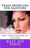 Trans Modeling for Amateurs: an uncensored guide(Educational)