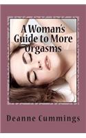 A Woman's Guide to More Orgasms: Yes you can have more orgasms(English)