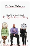 How to Be Alright Until Mr. Right Comes Along