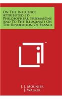 On the Influence Attributed to Philosophers, Freemasons and to the Illuminati on the Revolution of France