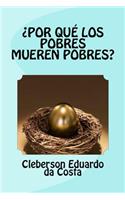 Por Que Los Pobres Mueren Pobres?