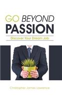 Go Beyond Passion: Discover Your Dream Job