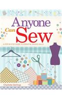 Anyone Can Sew: A Step-By-Step Guide to Essential Sewing Skills