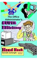 The Office Administrator's Super Efficiency Handbook
