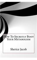 How to Secretly Boot Your Metabolism