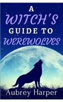 Witch's Guide to Werewolves