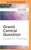 Grand Central Question: Answering the Critical Concerns of the Major Worldviews