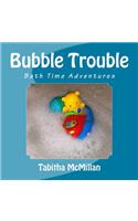 Bubble Trouble: (1 Bath Time Adventures)