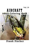 Aircraft: Adult Coloring Book Vol.15: Airplane, Tank, Battleship Sketches for Coloring (Adult Coloring Book Series) (Volume 15)