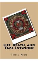 Life, Death, and Time Entwined