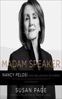 Madam Speaker: Nancy Pelosi and the Lessons of Power