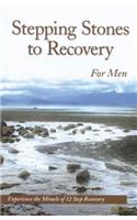 Stepping Stones to Recovery for Men: Experience the Miracle of 12 Step Recovery