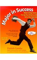 Major in Success: Make College Easier, Fire up Your Dreams and Get a Very Cool Job