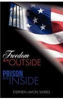 Freedom on the Outside Prison on the Inside