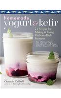 Homemade Yogurt & Kefir: 71 Recipes for Making & Using Probiotic-Rich Ferments