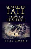 Shattered Fate and the Laws of Existence